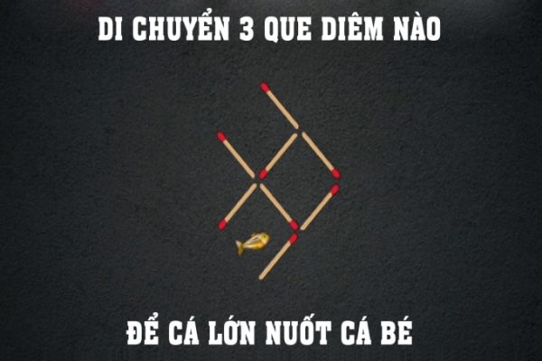Đố vui: Di chuyển 3 que diêm để cá lớn nuốt cá bé