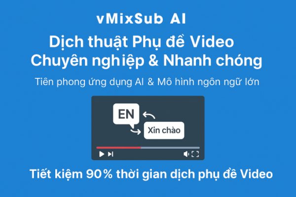 vMixSub AI: Tạo & Dịch Thuật Phụ Đề Video Đa Ngôn Ngữ