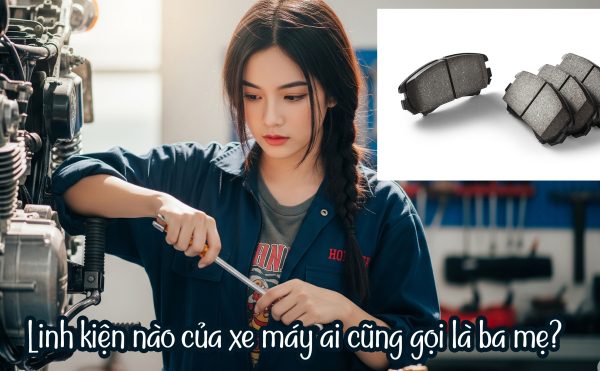Phụ tùng xe máy nào được gọi là “ba mẹ”?