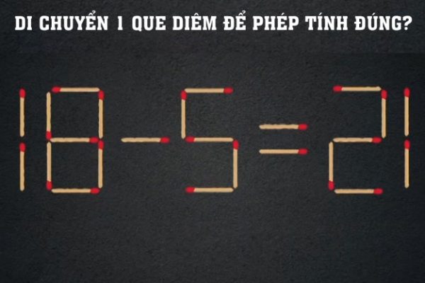 Đố vui: Di chuyển que diêm để giải phương trình 18 – 5 = 21