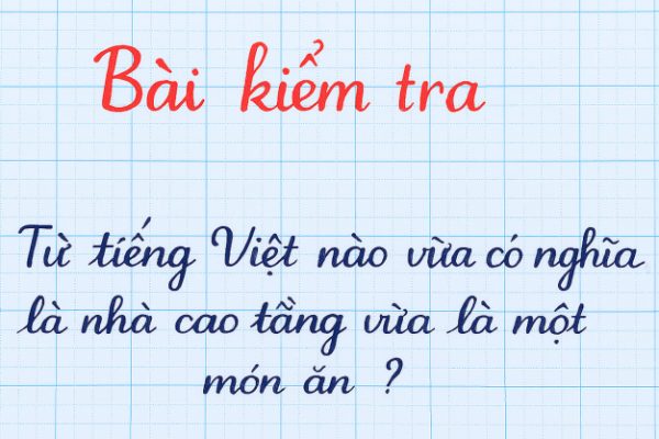 Đố vui chữ Việt: Từ nào vừa là nhà, vừa là món ăn?