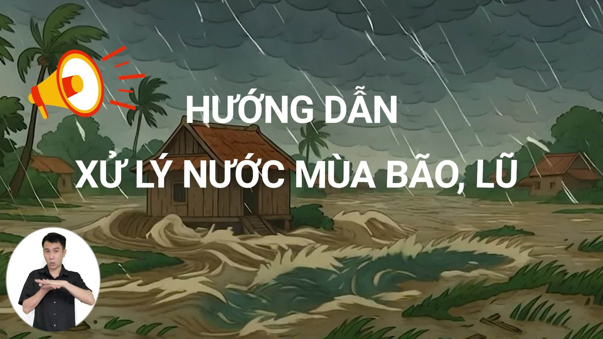 Hướng dẫn xử lý nước sinh hoạt an toàn trong mùa bão, lũ
